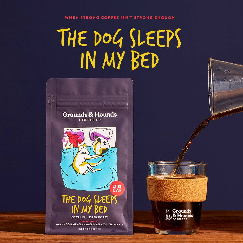 Grounds & Hounds Coffee Co. - The Dog Sleeps in My Bed Xtra Caf Coffee
