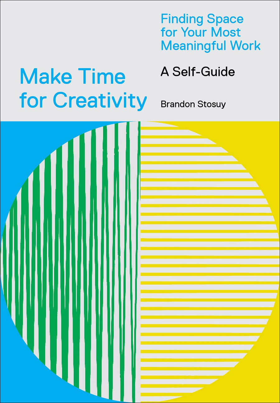 Abrams - Make Time for Creativity: Finding Space for Your Most